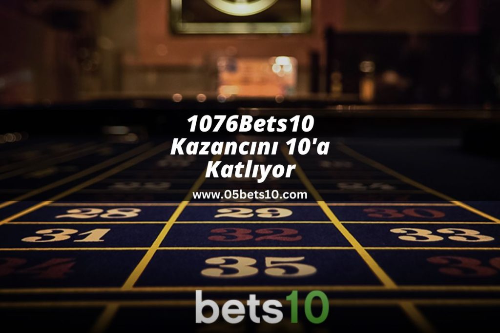 1076Bets10 Kazancını 10’a Katlıyor