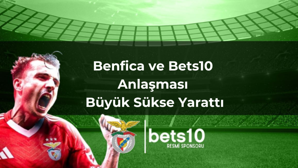 Benfica ve Bets10 Anlaşması Büyük Sükse Yarattı